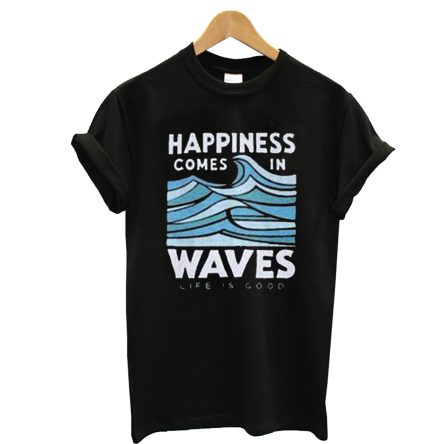 Happiness Comes In Waves T-Shirt