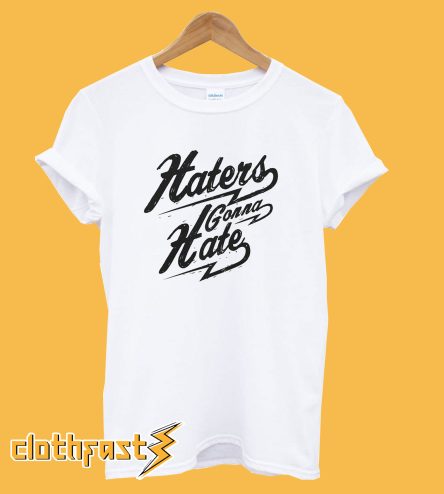 Haters Gonna Hate T-shirt