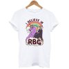 I Believe In RBG T-Shirt