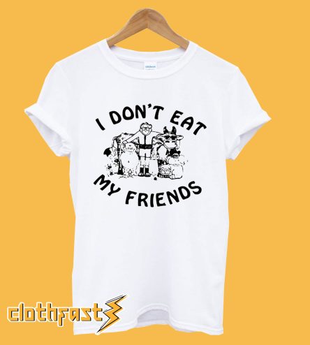 I Don't Eat My Friends T-shirt