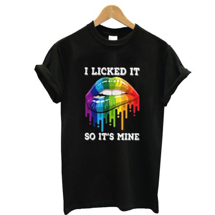 I Licked It So It’s Mine T-Shirt