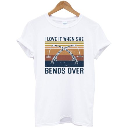 I Love It When She Bends Over Fishing Vintage T-Shirt