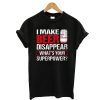 I Make Budweiser Disappear Tee Shirt