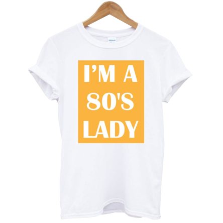 I’m A 80’s Lady T-Shirt