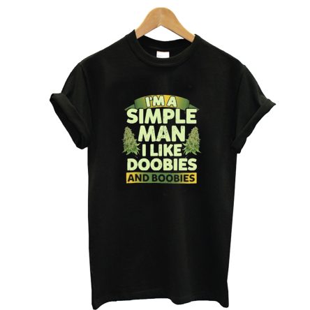 I’m A Simple Man I Love Doobies And Boobies Weed Cannabis T-Shirt