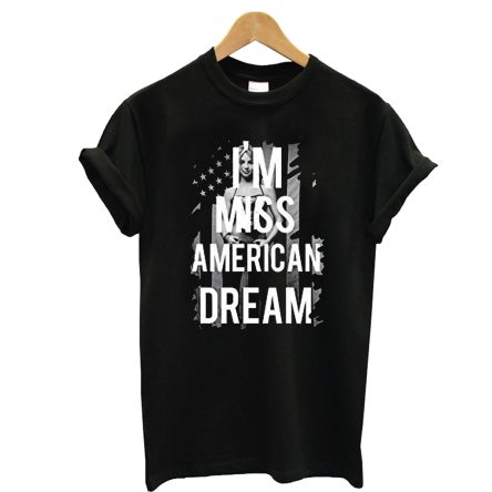 I’m Miss American Dream T-Shirt