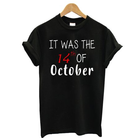 It Was The 14Th Of October T-Shirt