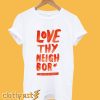 Love Thy Neighbor T-Shirt