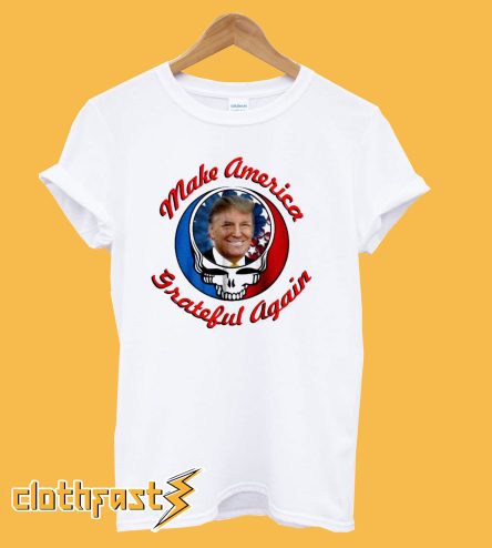 Make America Grateful Again Trump T-Shirt