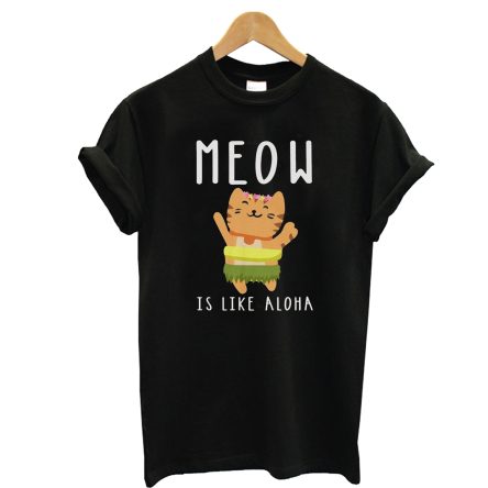 Meow Is Like A Aloha Hawaii T-Shirt