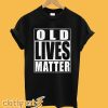 Old Lives Matter T-Shirt