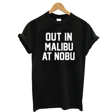 Out in Malibu at nobu T-shirt