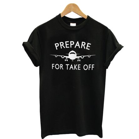 Prepare For Take Off T-Shirt