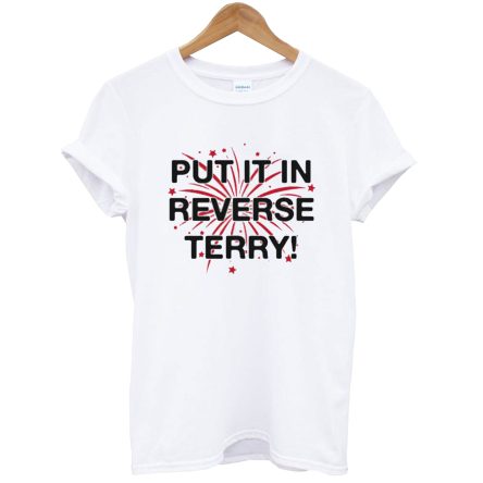 Put It In Reverse Terry Firework Version T-Shirt