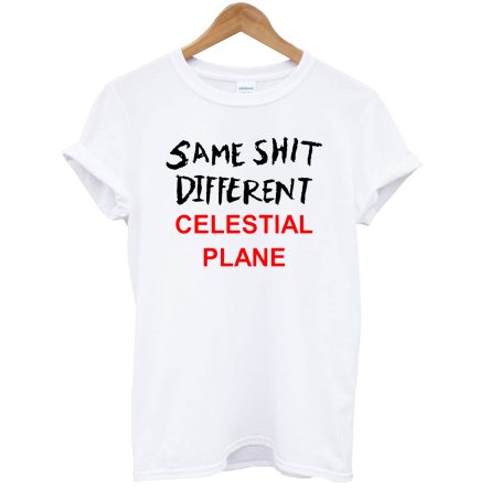 Same Shit Different Celestial Plane T-Shirt