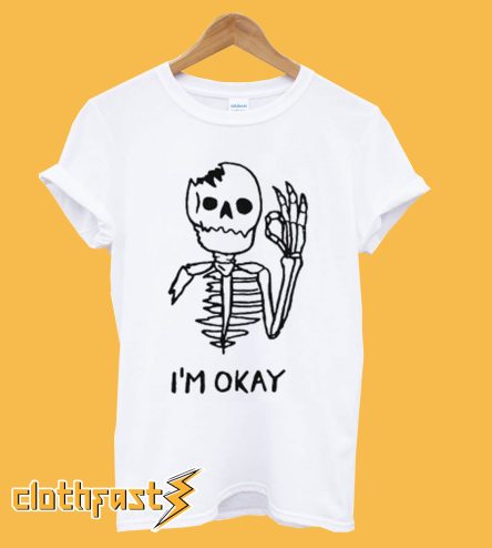 Skull I’m okay T-Shirt