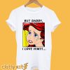 The Little Mermaid Ariel But Daddy I Love Him T-Shirt