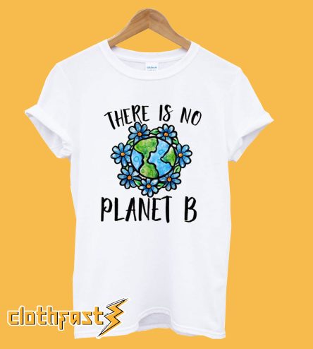 There Is No Planet B T-Shirt