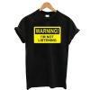 Warning I’m Not Listening T shirt