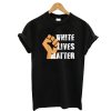 White Lives Matter Black T-Shirt