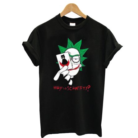 Why So Schwifty Rick Sanchez With Joker Face T-Shirt