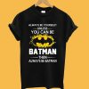 Always Be Batman T-Shirt