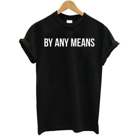 By Any Means T-Shirt