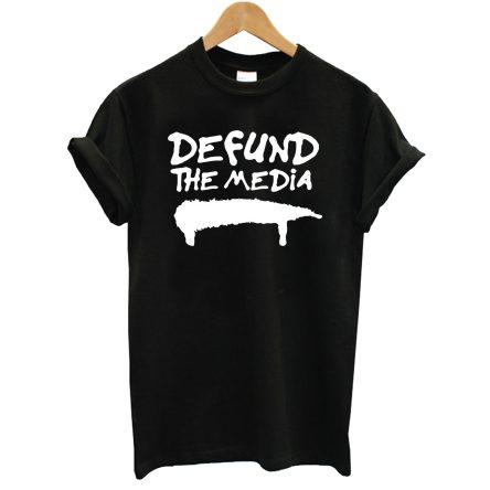 Defund The Media T Shirt