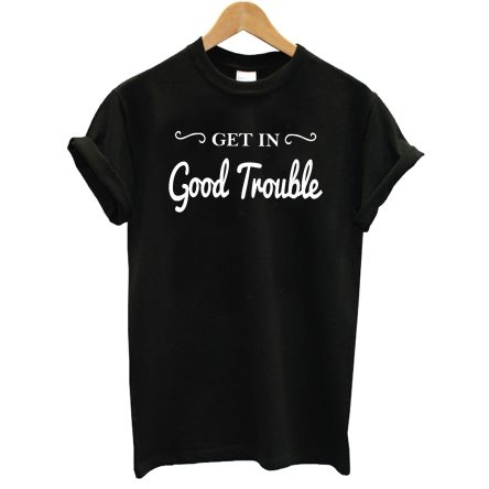 Get In Good Trouble T-Shirt