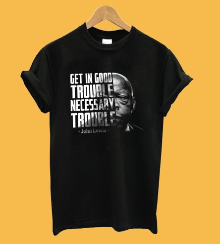 Get In Good Trouble necessary trouble John Lewis T-Shirt