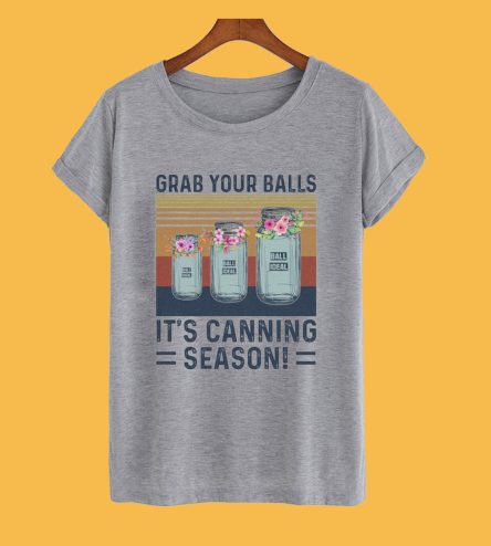 Grab Your Balls It's Canning Season T-Shirt