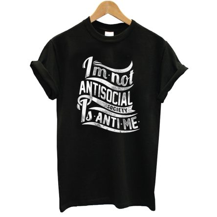 Im Not Antisocial Society Is Anti Me T-Shirt