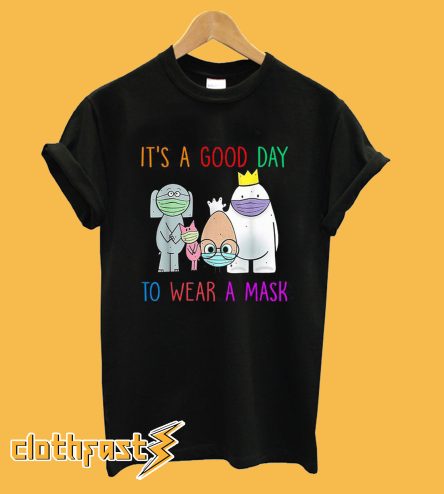 Its A Good Day To Wear A Mask T-Shirt