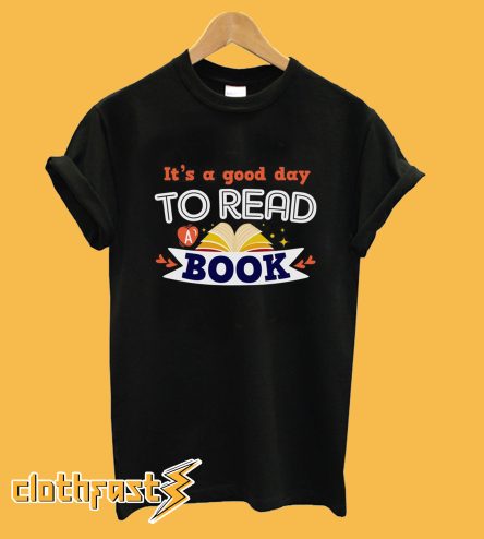 It's a Good Day to Read a Book T-Shirt