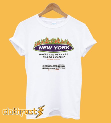 New York Where The Weak are Killed and Eaten T-Shirt