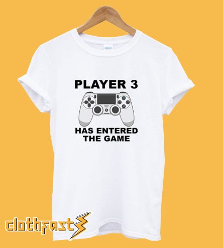 Player 3 Has Entered The Game Playstation T-Shirt