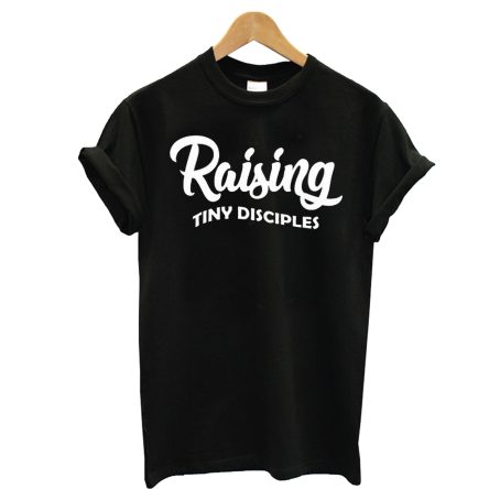 Raising Tiny Disciples T-Shirt