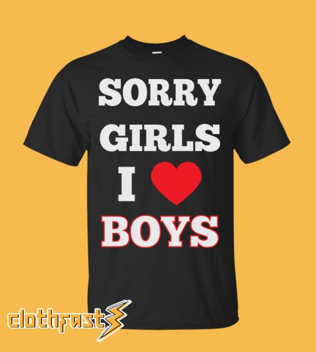 Sorry Girls I Love Boys T-Shirt