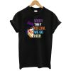 When They Go We Go High T-Shirt