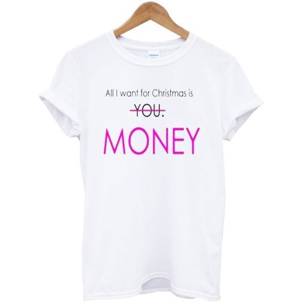 All I Want For Christmas Is Money T-Shirt