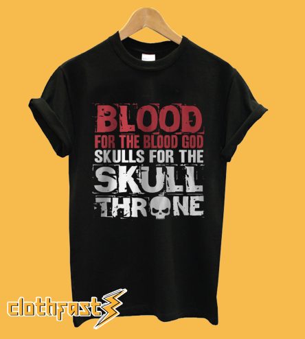 BLOOD For The Blood God Skulls For The SKULL ONE THR T shirt