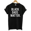 Black Dads Matter T-Shirt