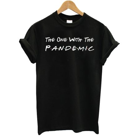 Funny Quarantine Friends The One with The Pandemic T-Shirt