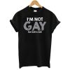 Im Not Gay But $20 Is $20 T-Shirt