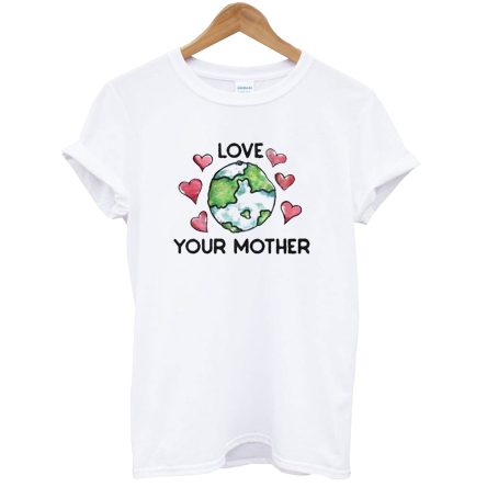 Love Your Mother T-Shirt