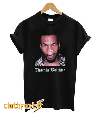 Mike Tyson Thacala Bolthita T-Shirt