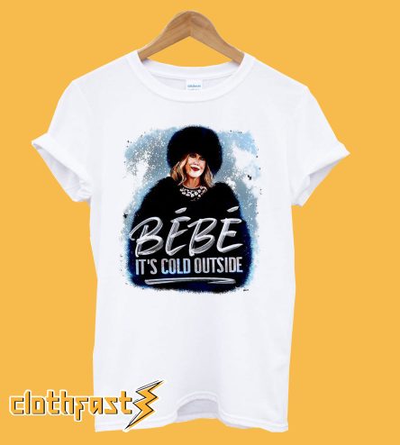 Moira Rose Schitt's Creek Bebe It's Cold Outside T Shirt