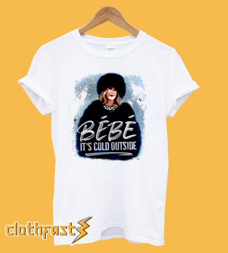 Moira Rose Schitt's Creek Bebe It's Cold Outside T Shirt