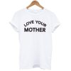 RYB Love Your Mother T-Shirt