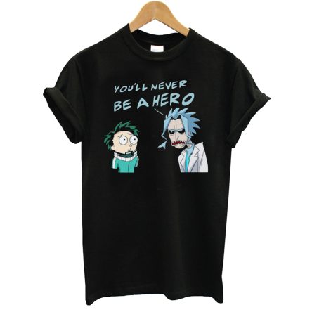 Rick And Morty You’ll Never Be A Hero T-Shirt